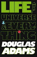 Life, the Universe & Everything. Douglas Adams