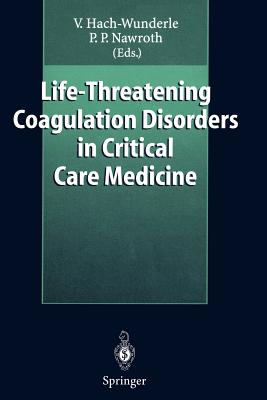 Life-Threatening Coagulation Disorders in Critical Care Medicine - Hach-Wunderle, Viola (Editor), and Telger, T C (Translated by), and Nawroth, Peter (Editor)