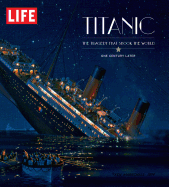 Life Titanic: The Tragedy That Shook the World: One Century Later