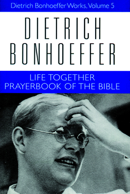 Life Together and Prayerbook of the Bible: Dietrich Bonhoeffer Works, Volume 5 - Bonhoeffer, Dietrich, and Kelly, Geffrey B (Editor), and Bloesch, Daniel W (Translated by)