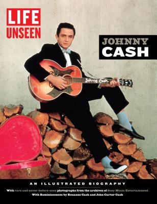 Life Unseen: Johnny Cash: An Illustrated Biography - The Editors of Life