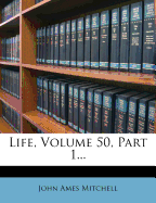 Life, Volume 50, Part 1...