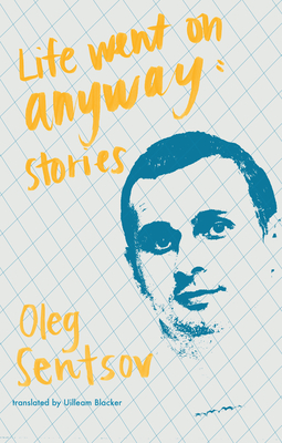 Life Went on Anyway: Stories - Sentsov, Oleh, and Blacker, Uilleam (Translated by)