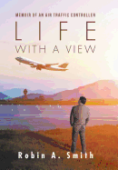 Life with a View: Memoir of an Air Traffic Controller