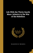 Life With the Thirty-fourth Mass. Infantry in the War of the Rebellion