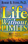 Life Without Limits: 10 Easy Steps to Success & Happiness