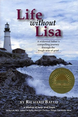 Life Without Lisa: A Widowed Father's Journey Thourgh the Rough Seas of Grief - Ballo, Richard