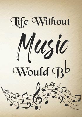 Life Without Music Would B b: Thank You Appreciation Gift for music Teacher, Blank and Lined Journal notebook, music teacher quote, Perfect thank you gift for a musician, for retirement, birthday, graduation - Kech, Omi