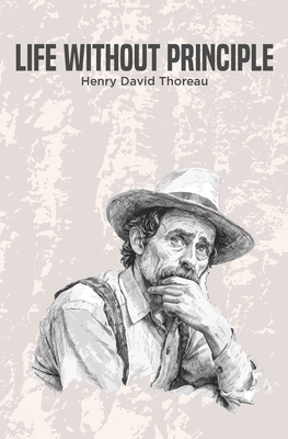 Life Without Principle - Thoreau, Henry David