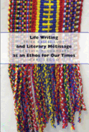 Life Writing and Literary M?tissage as an Ethos for Our Times