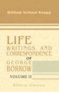 Life, Writings, and Correspondence of George Borrow. Derived From Official and Other Authentic Sources. Volume 2 - William Ireland Knapp