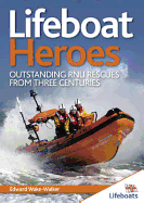 Lifeboat Heroes: Outstanding RNLI Rescues from Three Centuries