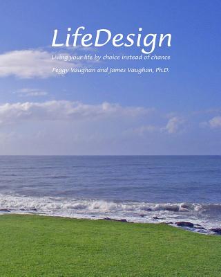 Lifedesign: Living Your Life by Choice Instead of Chance - Vaughan, James, and Vaughan, Peggy