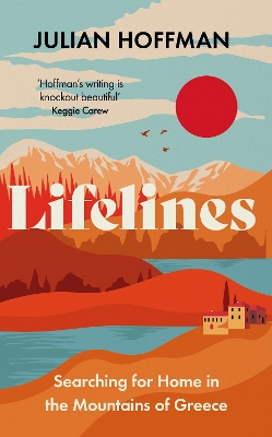 Lifelines: Searching for Home in the Mountains of Greece - Hoffman, Julian