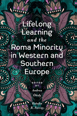 Lifelong Learning and the Roma Minority in Western and Southern Europe - hidy, Andrea (Editor), and Forray, Katalin R (Editor)