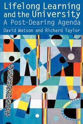 Lifelong Learning and the University: A Post-Dearing Agenda - Taylor, Richard, and Watson, David