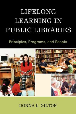 Lifelong Learning in Public Libraries: Principles, Programs, and People - Gilton, Donna L