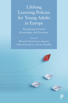 Lifelong Learning Policies for Young Adults in Europe: Navigating Between Knowledge and Economy - Benasso, Sebastiano (Contributions by), and Palumbo, Mauro (Contributions by), and Domovic, Vlatka (Contributions by)