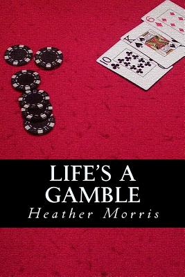Life's a Gamble: Book 4 of the Colvin Series - Morris, Heather