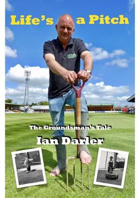 Life's a Pitch - A Groundsman's Tale - Darler, Ian