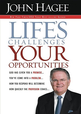 Life's Challenges.. Your Opportunities: God Has Given You a Promise...You've Come Into a Problem...How You Respond Will Determine How Quickly the Provision Comes... - Hagee, John