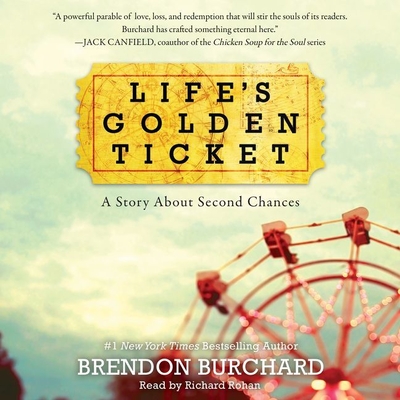 Life's Golden Ticket: A Story about Second Chances - Burchard, Brendon, and Rohan, Richard (Read by)