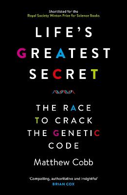 Life's Greatest Secret: The Race to Crack the Genetic Code - Cobb, Matthew, Professor