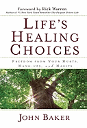 Life's Healing Choices: Freedom from Your Hurts, Hang-Ups, and Habits - Baker, John, and Warren, Rick, D.Min. (Foreword by)