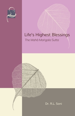 Life's Highest Blessings: The Maha Mangala Sutta - Soni, R L