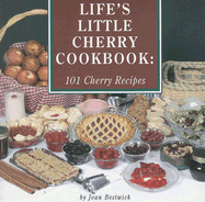 Life's Little Cherry Cookbook: 101 Cherry Recipes - Bestwick, Joan