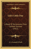 Life's Little Day: A Book of Seriousness from Catholic Sources (1911)