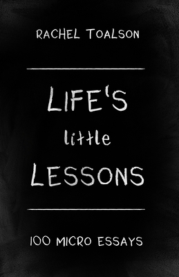Life's Little Lessons: 100 Micro Essays - Toalson, Rachel