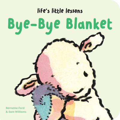 Life's Little Lessons: Bye-Bye Blanket - Ford, Bernette