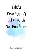 Life's Meaning: A Joke with No Punchline