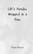 Life's Paradox Wrapped in a Bow