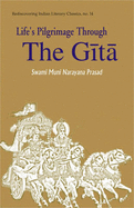 Life's Pilgrimage Through the Gita - Swami, Muni Narayana Prasad (Revised by)