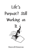 Life's Purpose? Still Working on It