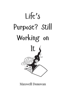 Life's Purpose? Still Working on It - Donovan, Maxwell