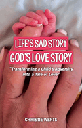 Life's Sad Story, God's Love Story: "Transforming a Child's Adversity into a Tale of Love"