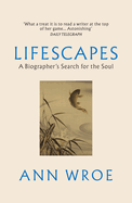 Lifescapes: A Biographer's Search for the Soul