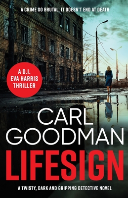 Lifesign: A twisty, dark and gripping detective novel - Goodman, Carl