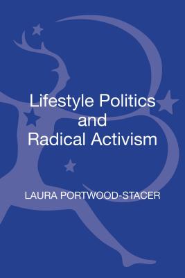 Lifestyle Politics and Radical Activism - Portwood-Stacer, Laura