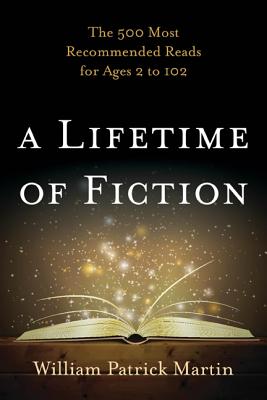 Lifetime of Fiction: The 500 Mocb: The 500 Most Recommended Reads for Ages 2 to 102 - Martin, William Patrick