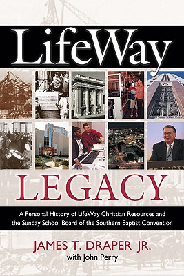 Lifeway Legacy: A Personal History of Lifeway Christian Resources and the Sunday School Board of the Southern Baptist Convention - Draper, James T, and Perry, John, and Rainer, Thom S (Foreword by)