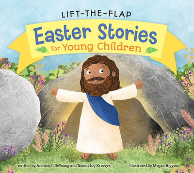 Lift-The-Flap Easter Stories for Young Children - DeYoung, Andrew J, and Krueger, Naomi Joy, and Higgins, Megan (Illustrator)