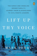 Lift Up Thy Voice: The Sarah and Angelina Grimke Family's Journey from Slaveholders to Civil Rights Leaders