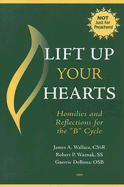 Lift Up Your Hearts: Homilies and Reflections for the "B" Cycle