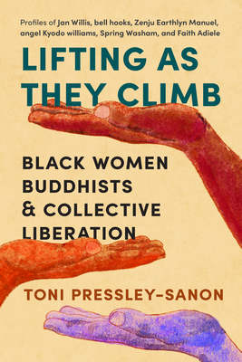 Lifting as They Climb: Black Women Buddhists and Collective Liberation - Pressley-Sanon, Toni