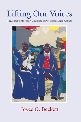 Lifting Our Voices: The Journeys Into Family Caregiving of Professional Social Workers - Beckett, Joyce (Editor)