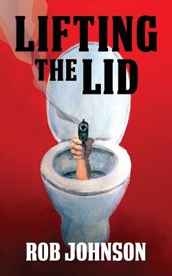 Lifting the Lid - A Comedy Thriller - Johnson, Rob, M.D